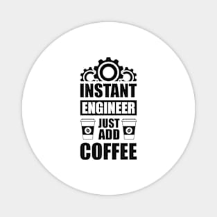 Instant engineer just add Coffee Magnet